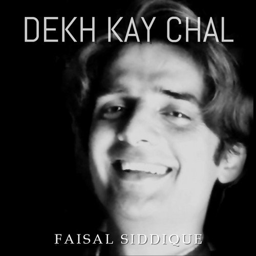 Dekh Kay Chal by Faisal Siddique - Download on PagalFree