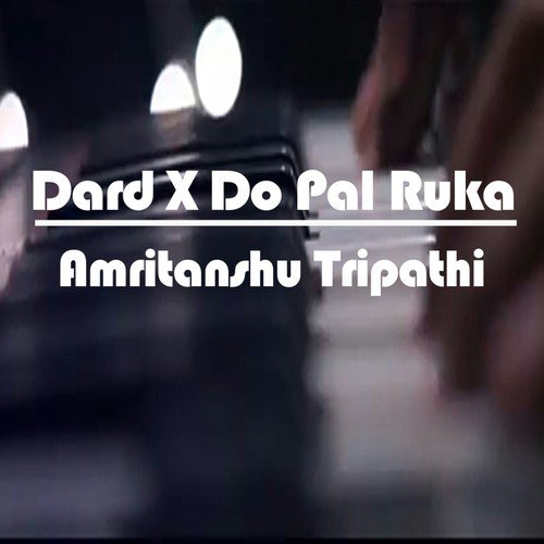 Dardxdo Pal Ruka by Amritanshu Tripathi - Download on PagalFree