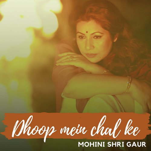Dhoop Mein Chal Ke by Mohini Shri Gaur - Download on PagalFree