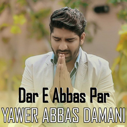 Dar E Abbas Par by Yawer Abbas Damani - Download on PagalFree