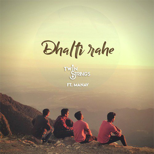 Dhalti Rahe by Twin Strings, Manav - Download on PagalFree