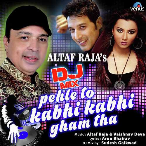 DJ Mix - Pehle To Kabhi Kabhi Gham Tha by Altaf Raja - Download on PagalFree