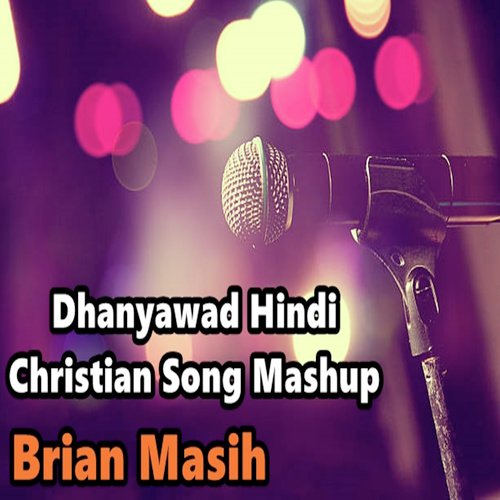 Dhanyawad Hindi Christian Song Mashup by Brian Masih - Download on PagalFree