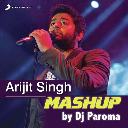 Arijit Singh Mashup (By DJ Paroma) by Toshi Sabri, Jeet Gannguli, Arijit Singh - Download on PagalFree