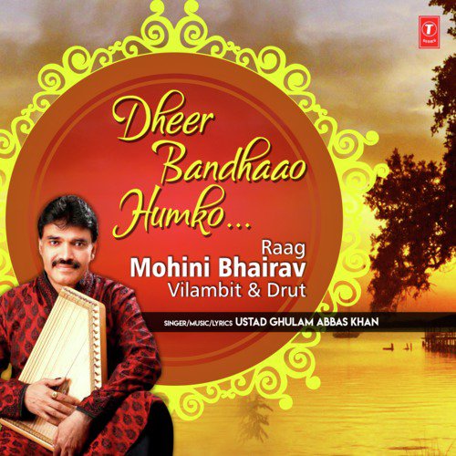 Dheer Bandhaao Humko (Raag Mohini Bhairav - Vilambit amp Drut) by Ustad Ghulam Abbas Khan - Download on PagalFree