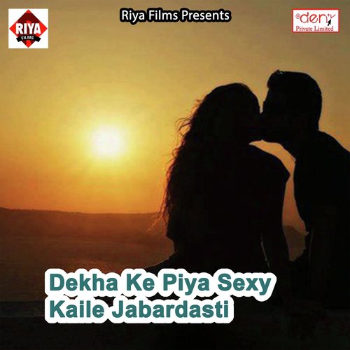 Dekha Ke Piya Sexy Kaile Jabardasti by Various Artists - Download on PagalFree