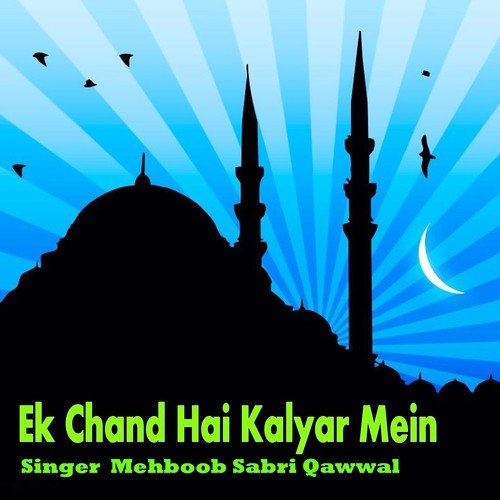 Ek Chand Hai Kalyar Mein by Mehboob Sabri Qawwal - Download on PagalFree