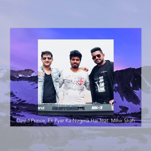 Ek Pyar Ka Nagma Hai (feat. Mihir Shah) by David Prince, Mihir Shah - Download on PagalFree