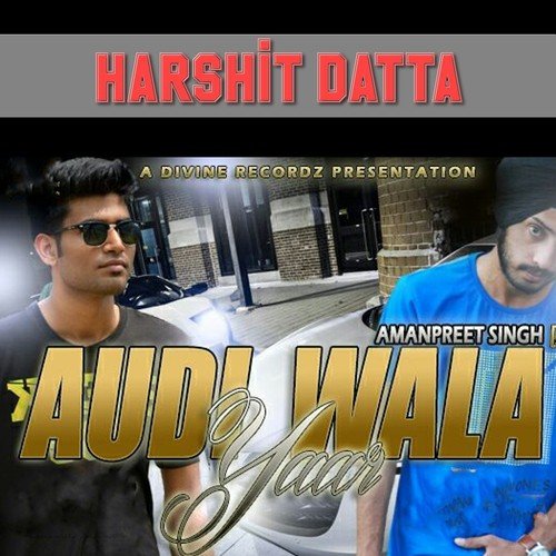 Audi Wala Yaar by Harshit Datta, Amanpreet Singh - Download on PagalFree
