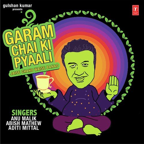 Garam Chai Ki Pyaali - Jaise Chaho Waise Banao by Anu Malik, Abish Mathew, Aditi Mittal, Anu Malik, Abish Mathew, Aditi Mittal - Download on PagalFree