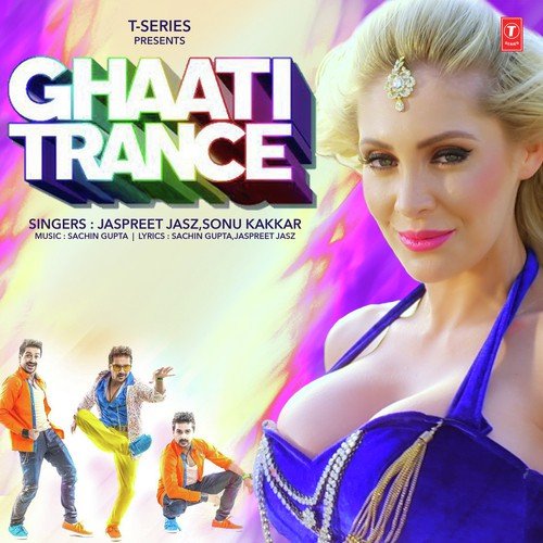 Ghaati Trance by Jaspreet Jasz, Sonu Kakkar, Jaspreet Jasz, Sonu Kakkar - Download on PagalFree