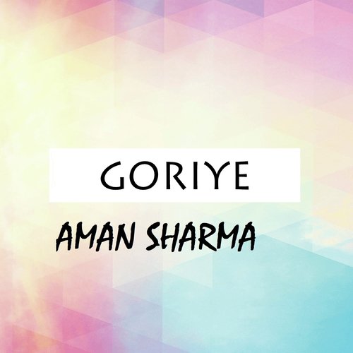Goriye by Aman Sharma - Download on PagalFree