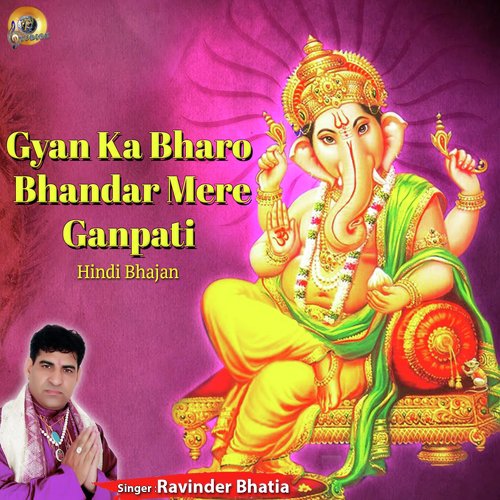 Gyan Ka Bharo Bhandar Mere Ganpati by Ravinder Bhatia - Download on PagalFree