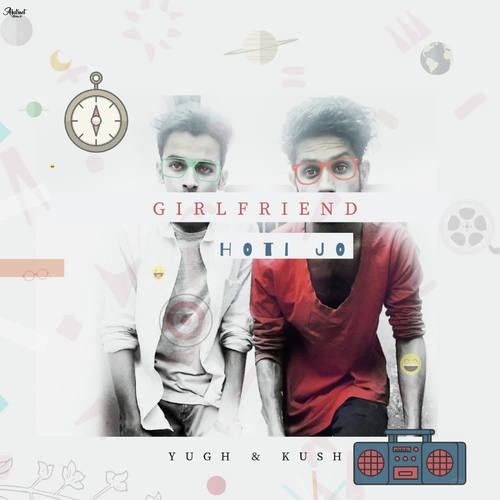 Girlfriend Hoti Jo by Yor Yugh Verma, Kush Sharma - Download on PagalFree