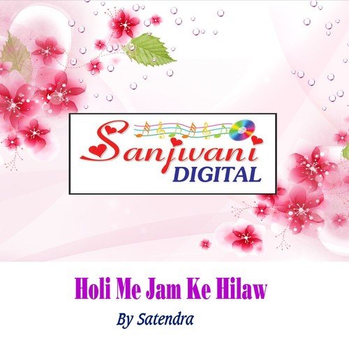 Aail Ba Holi Dekha Mausam Bahar Ke by Satendra - Download on PagalFree