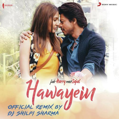 Hawayein (Official Remix by DJ Shilpi Sharma) From Jab Harry Met Sejal by DJ Shilpi Sharma, Pritam, Arijit Singh - Download on PagalFree