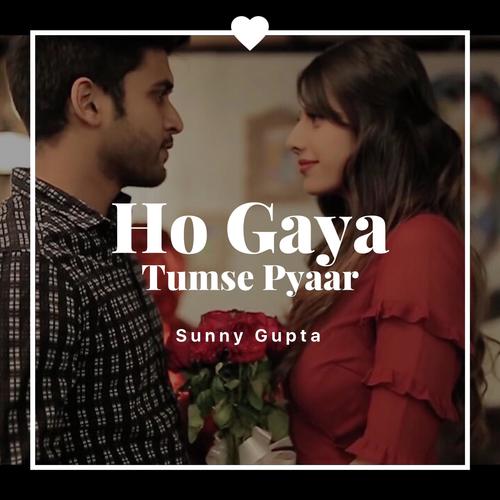 Ho Gaya Tumse Pyaar by Sunny Gupta - Download on PagalFree