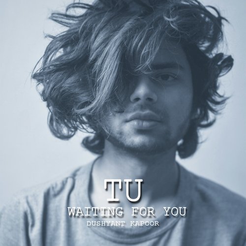 Tu Waiting For You by Dushyant Kapoor - Download on PagalFree