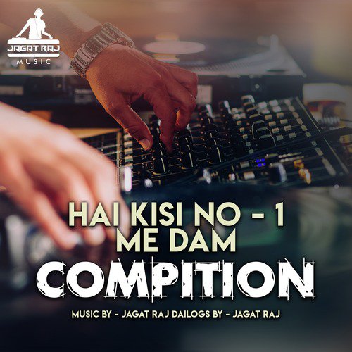 Hai Kisi No - 1 Me Dam Compition by Dj Jagat Raj - Download on PagalFree