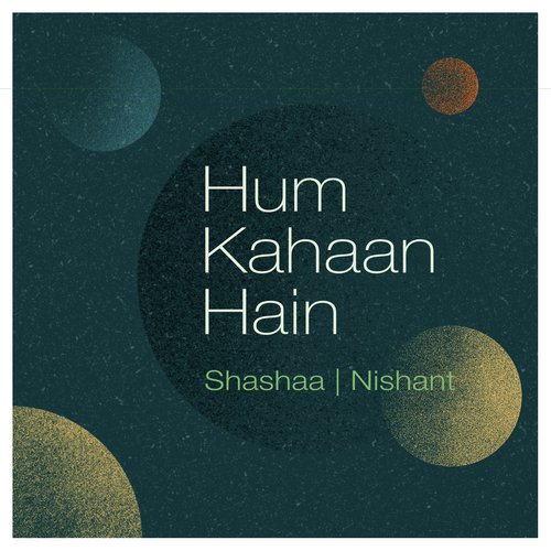 Hum Kahaan Hain by Shashaa Tirupati, Nishant Nagar - Download on PagalFree
