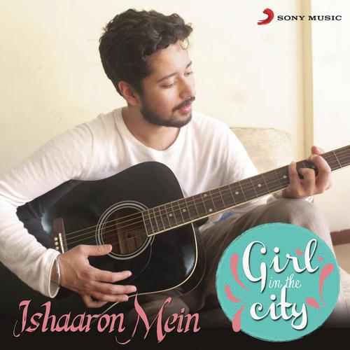 Ishaaron Mein (Girl in the City) by Karan Malhotra, Lydia Hendrikje Hornung, Shantanu Pandit - Download on PagalFree
