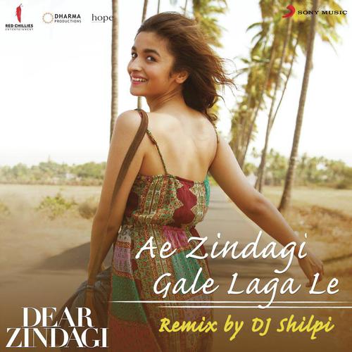 Ae Zindagi Gale Laga Le (Remix By DJ Shilpi) From Dear Zindagi by Amit Trivedi, Ilaiyaraaja, DJ Shilpi, Arijit Singh - Download on PagalFree