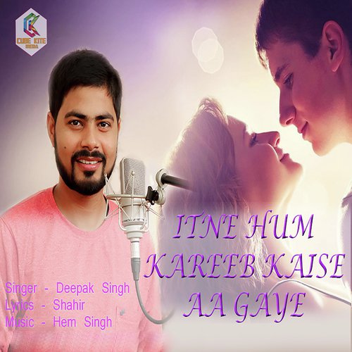 Itne Hum Kareeb Kaise Aa Gaye by Deepak Singh - Download on PagalFree