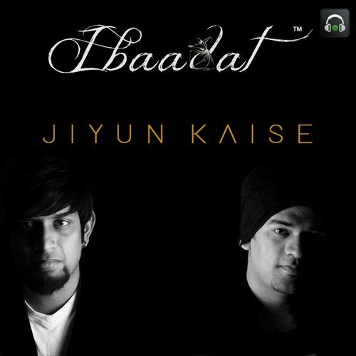 Jiyun Kaise by Ibaadat - Download on PagalFree