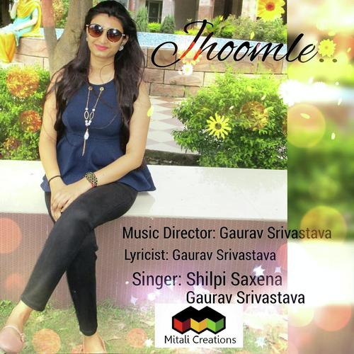 Jhoomle by Gaurav Srivastava, Shilpi Saxena, Shilpi Saxena - Download on PagalFree