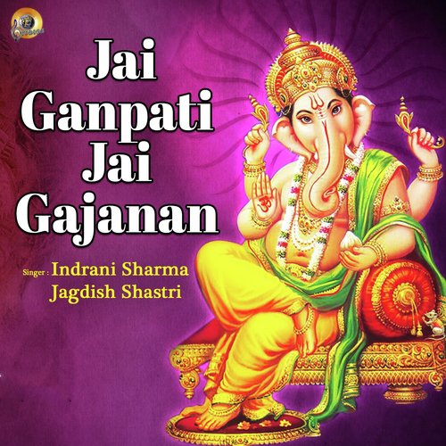 Jai Ganpati Jai Gajanan by Indrani Sharma, Jagdish Shastri - Download on PagalFree