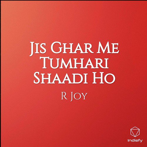 Jis Ghar Me Tumhari Shaadi Ho by R Joy - Download on PagalFree