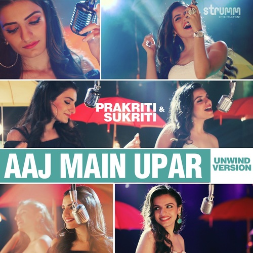Aaj Main Upar - Unwind Version by Prakriti Kakar, Sukriti Kakar - Download on PagalFree