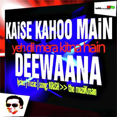 Kaise Kahoo Main Yeh Dil Mera Kitna Hain Deewana by Krish The Muzikman - Download on PagalFree