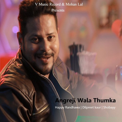 Angreji Wala Thumka by Happy Randhawa, Dilpreet Kaur, Shobayy - Download on PagalFree