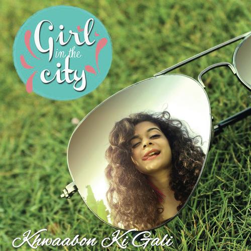 Khwaabon Ki Gali (Girl in the City) by Karan Malhotra, Mugdha Hasabnis - Download on PagalFree