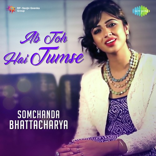 Ab Toh Hai Tumse by Somchanda Bhattacharya - Download on PagalFree