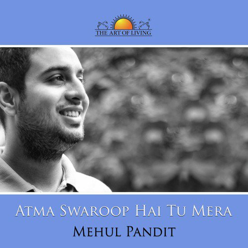 Atma Swaroop Hai Tu Mera by Mehul Pandit - Download on PagalFree