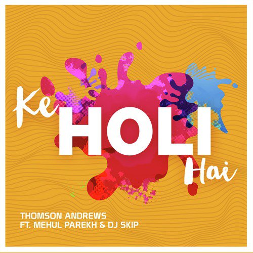 Ke Holi Hai by Thomson Andrews, DJ Skip, Mehul Parekh - Download on PagalFree