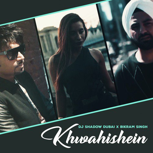 Khwahishein by DJ Shadow Dubai, Bikram Singh - Download on PagalFree
