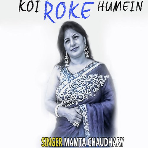 Koi Roke Humein by Mamta Chaudhary - Download on PagalFree