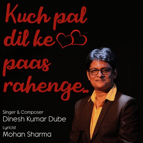 Kuch Pal Dil Ke Paas Rahenge by Dinesh Kumar Dube - Download on PagalFree