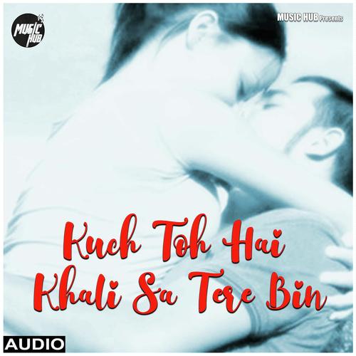 Kuch Toh Hai Khali Sa Tere Bin by Amit Mutreja - Download on PagalFree