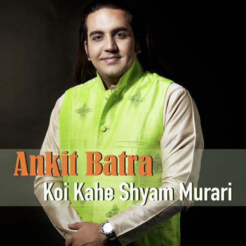 Koi Kahe Shyam Murari by Ankit Batra - Download on PagalFree