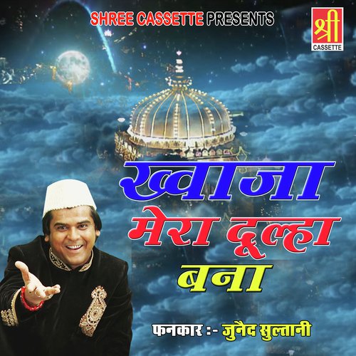 Khwaja Mera Dulha Bana by Junaid Sultani - Download on PagalFree