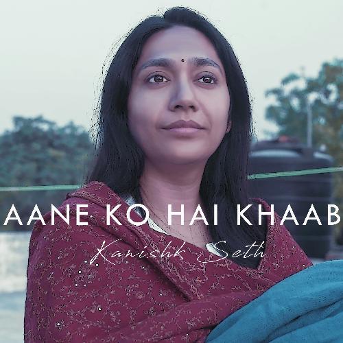 Aane Ko Hai Khaab by Kanishk Seth - Download on PagalFree