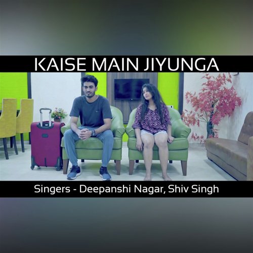 Kaise Main Jiyunga by Shiv Singh, Deepanshi Nagar - Download on PagalFree