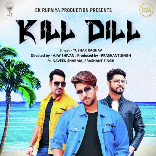Kill Dill by Tushar Raghav, Prashant Singh, Naveen Sharma - Download on PagalFree