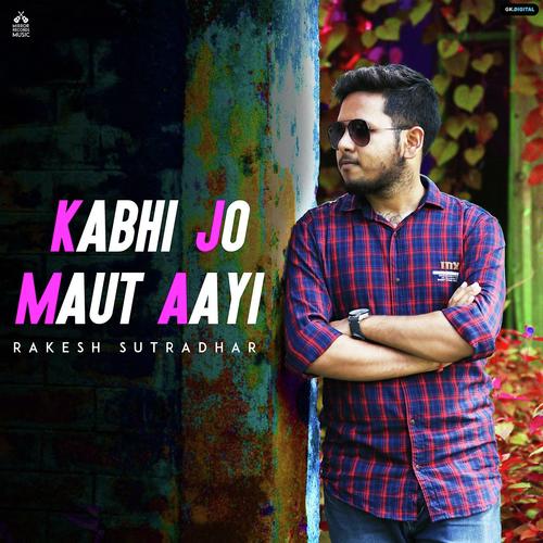Kabhi Jo Maut Aayi by Rakesh Sutradhar - Download on PagalFree