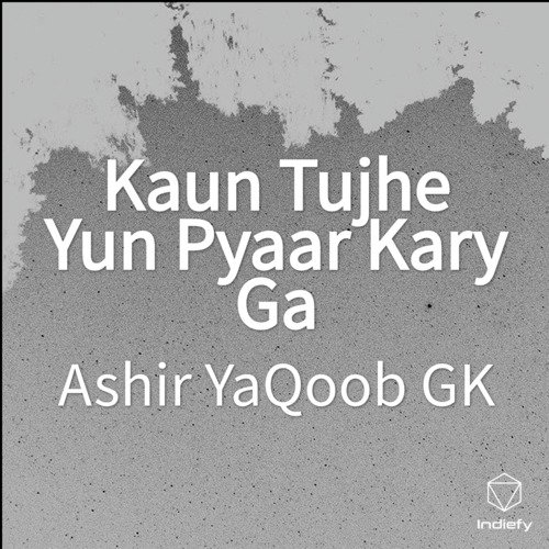 Kaun Tujhe Yun Pyaar Kary Ga (Cover) by Ashir YaQoob GK - Download on PagalFree