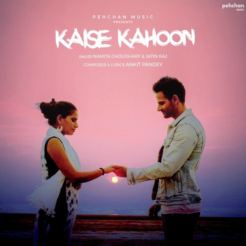 Kaise Kahoon by Namita Choudhary, Jatin Raj, Ankit Pandey - Download on PagalFree
